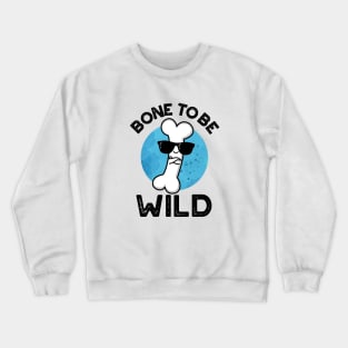 Bone To Be Wild Cute Anatomy Pun Crewneck Sweatshirt